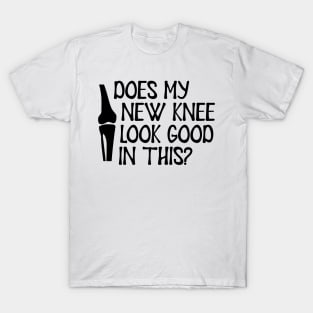 Knee Surgery - Does my new knee look go on this? T-Shirt